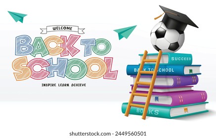 Back to school vector design. Welcome back to school greeting with educational books, soccer ball and ladder elements for learning and teaching background. Vector illustration school greeting 