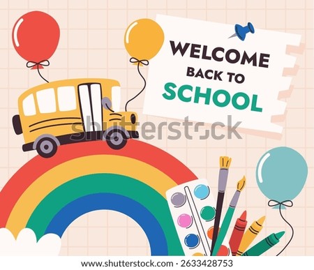 Back to school welcome banner with yellow school bus on rainbow, colorful balloons, art supplies like paint, crayons and brushes. Greeting message on notebook paper sheet. Flat vector illustration.