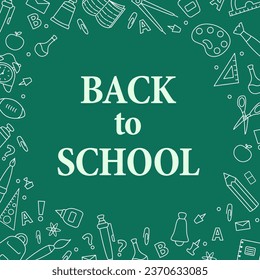 Back to school.Green chalkboard doodles.Office supplies.Concept of education school chalkboard.Hand drawn vector illustration in doodle style.Frame for school supplies.