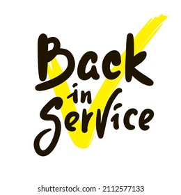 Back in service  - inspire motivational quote. Youth slang. Hand drawn beautiful lettering. Print for inspirational poster, t-shirt, bag, cups, card, flyer, sticker, badge. Cute funny vector writing