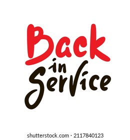 Back in service  - inspire motivational quote. Youth slang. Hand drawn beautiful lettering. Print for inspirational poster, t-shirt, bag, cups, card, flyer, sticker, badge. Cute funny vector writing