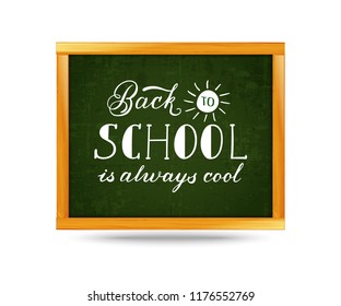 Back to shool is always cool chalky lettering on the chalkboard. Vector illustration.