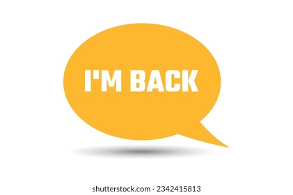 I am back speech bubble vector illustration. Communication speech bubble with I am back text