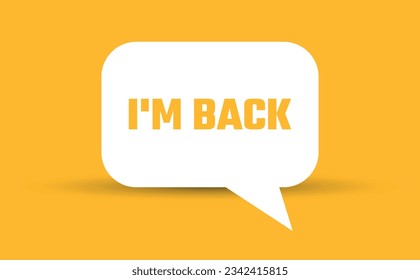 I am back speech bubble vector illustration. Communication speech bubble with I am back text