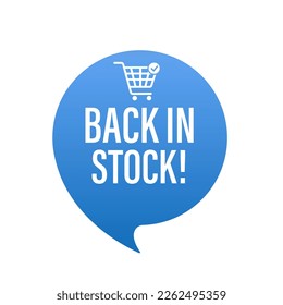 Back in stock, speech bubble. Back in stock banner template design. Again available product promotion. Button for web banners, sites. Vector illustration