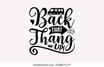 Back that thang up! - Camping SVG Design, Print on T-Shirts, Mugs, Birthday Cards, Wall Decals, Stickers, Birthday Party Decorations, Cuts and More Use.