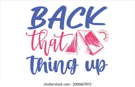 Back that thing up- Camping t shirts design, Hand drawn lettering phrase, Calligraphy t shirt design, Isolated on white background, svg Files for Cutting Cricut and Silhouette, EPS 10