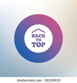 Back To Top Arrow Sign Icon. Scroll Up Page Symbol. Icon On Blurred Background. Vector