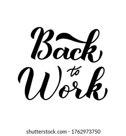 Back To Work Calligraphy Hand Lettering Isolated On White. Return To Business After Quarantine, Vacation Or Weekend. Vector Template For Banner, Poster, Sticker, Flyer, Etc.