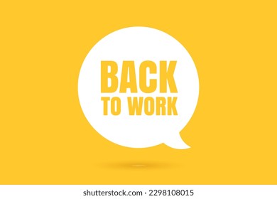 Back to work speech bubble. Banner for business, marketing and advertising. Vector on isolated background. EPS 10