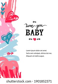 Backdrop with hand drawn sketch style hearts and scribble, lettering Love You Baby. Place for text. Great for Valentine's day, baby shower, love you card, Mother's day. Vector illustration.