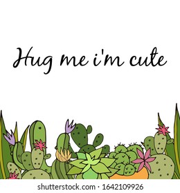 Background with cactus. Bright postcard. Hug me, I'm cute. Frame of cacti. Vector.