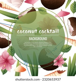 Background with coconut cocktails, umbrellas, hibiscus flowers, seashells. Postcard with beach drinks for parties, holidays, advertising. Summer banner with coconut tropical fruit