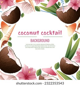 Background with coconut cocktails, umbrellas, hibiscus flowers, seashells. Postcard with beach drinks for parties, holidays, advertising. Summer banner with coconut tropical fruit
