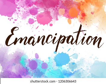 Background with colorful watercolor imitation splash blots frame. Emancipation - handwritten modern calligraphy text.