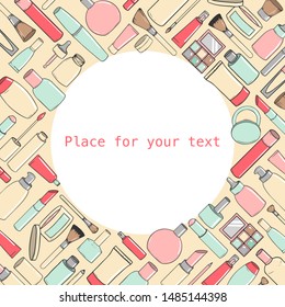 Background with different types of hand-drawn cosmetics with place for text. Vector illustration