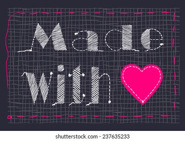 Background with embroidered  inscription "Made with love" . Vector illustration. 