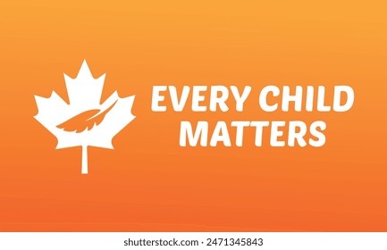 Background Every Child Matters. Orange Shirt Day of Canada. September 30. National Day of Truth and Reconciliation. Logo Design. Vector Illustration.