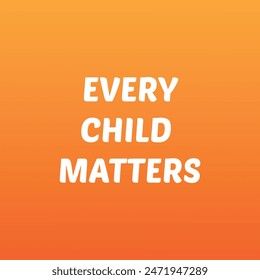 Background Every Child Matters. Orange Shirt Day of Canada. September 30. National Day of Truth and Reconciliation. Logo Design. Vector Illustration.