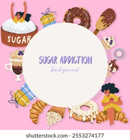 Background, frame, hand drawn sugar addiction, candies, sweets, the character of a woman, a girl drowning in a pile of sugar,heart problem, tiny girl on a giant croissant. hand drawn vector 