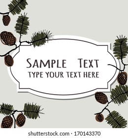background frame for text with fir cones and twigs. spruce, pine, fir, spruce, fir needles. can be used as a greeting card