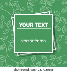 Background of green with white leaves. Frame for text made in vector. You can use it as a cover or notebook, as well as a background for information. Spring, summer motive
