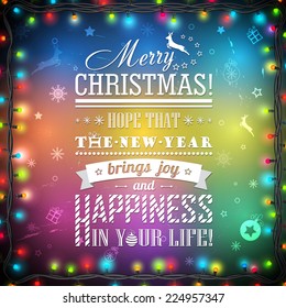 The background for greeting card with wishes for a merry Christmas and a happy new . Christmas decorations with bright colored lights and with garland. Vector illustration