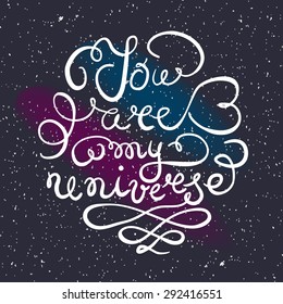 Background with hand drawn typography poster. Romantic quote "You are my universe" for postcard or save the date card. Inspirational vector typography. Valentines Day card template