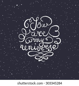 Background with hand drawn typography poster. Romantic quote "You are my universe" for postcard or save the date card. Inspirational vector typography. Valentines Day card template