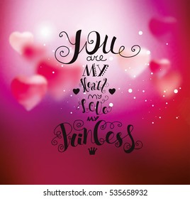 Background with hearts for Valentine's Day. Template for greeting card, declaration of love. Lettering "You are my heart, my love, my princess." Calligraphic font, hand drawing. Pink