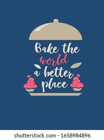  Background with the inscription bake the world a better place and with cake and tray