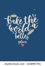 Background with the inscription bake the world a better place and with a rolling pin ihlebom in the form of a heart