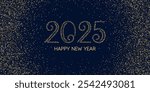 Background with the inscription Happy New Year 2025. Poster with gold particles on a black background