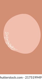 Background for Instagram Story Stories. Minimalist boho ilustration plant organic circle pink terra cota. Organic abstract shapes summer tropical. Use for social media status wallpaper phone and print