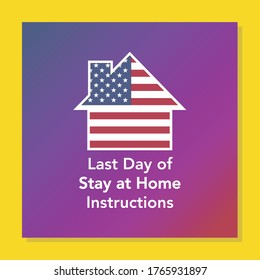 background Last Day of Stay at Home Instructions, United States flag state symbol isolated on background national banner. Greeting card stay at home 