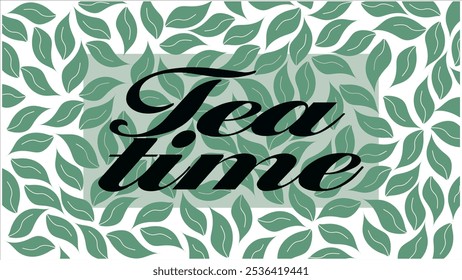 Background with leaves and Tea Time inscription, banner with green tea leaves and the inscription tea time, the inscription is surrounded by tea leaves on white background