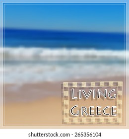 background - "Living Greece" text, beach image blurred for making cards, stickers, postcards and other advertising, with sky and blue sea and with frame