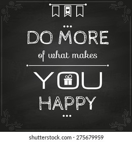 Background with message Do more of ehat makes you happy. Motivating poster. Background and typography can be used together or separately. Vector illustration.