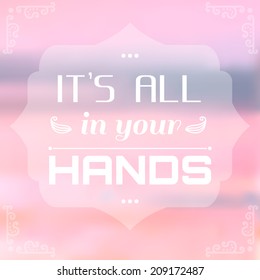 Background with message. Motivating poster. Background and typography can be used together or separately. Vector illustration.