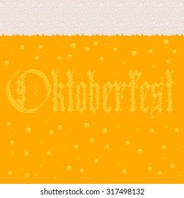 Background pattern with stylized image of beer with foam and sign Oktoberfest made of bubbles. Vector illustration eps 10
