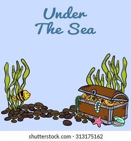Background with a pearl, a tropical fish, a starfish, a seaweed, a treasure chest. Sea, ocean, water. With the inscription "Under The Sea"