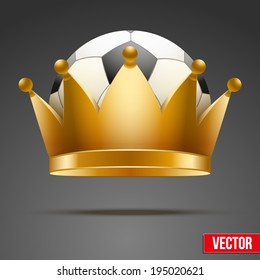 Background of Soccer ball inside the royal crown. King of sport. Isolated on white. Traditional form and color. Realistic Vector illustration.