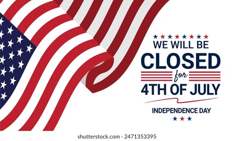 Background template design for we will be closed for 4th of July Independence Day announcement with waving American flag. Vector Illustration banner template