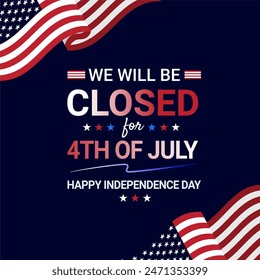 Background template design for we will be closed for 4th of July Independence Day announcement with waving American flag. Vector Illustration banner template