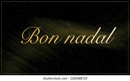 Background with text "Bon Nadal" in Catalan.
Christmas banner, bright Horizontal Christmas banners, cards, headers, websites. Gold glitter shadows with a black background.