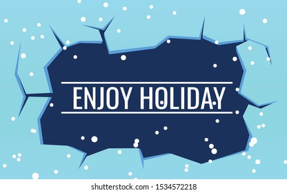 Background view of the ice braked crack with copy space in the center for text -Enjoy Holiday 