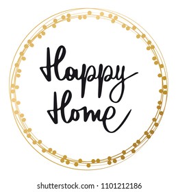 Background with words Happy home. Hand drawn lettering. Cute quotes. Decorating of invitations, greeting,cards , t shirts. textile, posters. Vector illustration