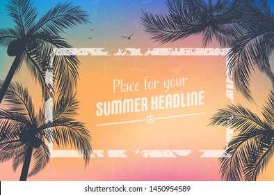 Background for your summer design with palm trees silhouettes and grungy frame - vector illustration