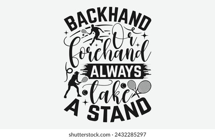 Rückhand oder Vorhand Immer stehen - Tennisshirts-Design, Kalligraphie-Grafik-Design, Typografie-Element, Niedliches einfaches Vektorzeichen, Motivational, inspirierende Lebenszitate, Artwork-Design.