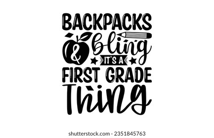 Backpacks  bling it’s a first grade thing - School SVG Design Sublimation, Preschool Lettering Design, Vector EPS Editable Files, Isolated On White Background, Prints On T-Shirts And Bags, Posters, C